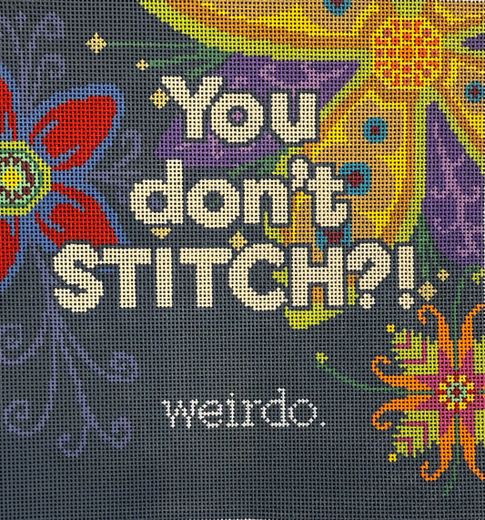 "You Don't Stitch? Weirdo"